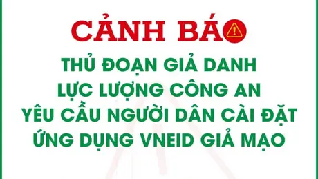 Cảnh giác lừa đảo mạo danh công an yêu cầu tải, cài ứng dụng VNeID giả mạo