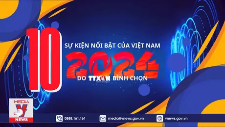 10 sự kiện nổi bật của Việt Nam năm 2024 do TTXVN bình chọn